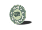 Home Is Where We Park It Sign