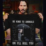 Cool John Wick Keanu Reeves Be Kind To Animals Or I'll Kill You